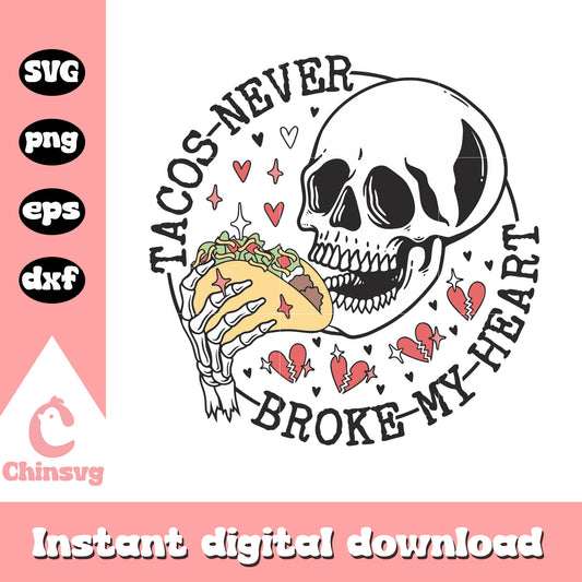 Tacos never broke my heart design svg, skull svg, tacos svg