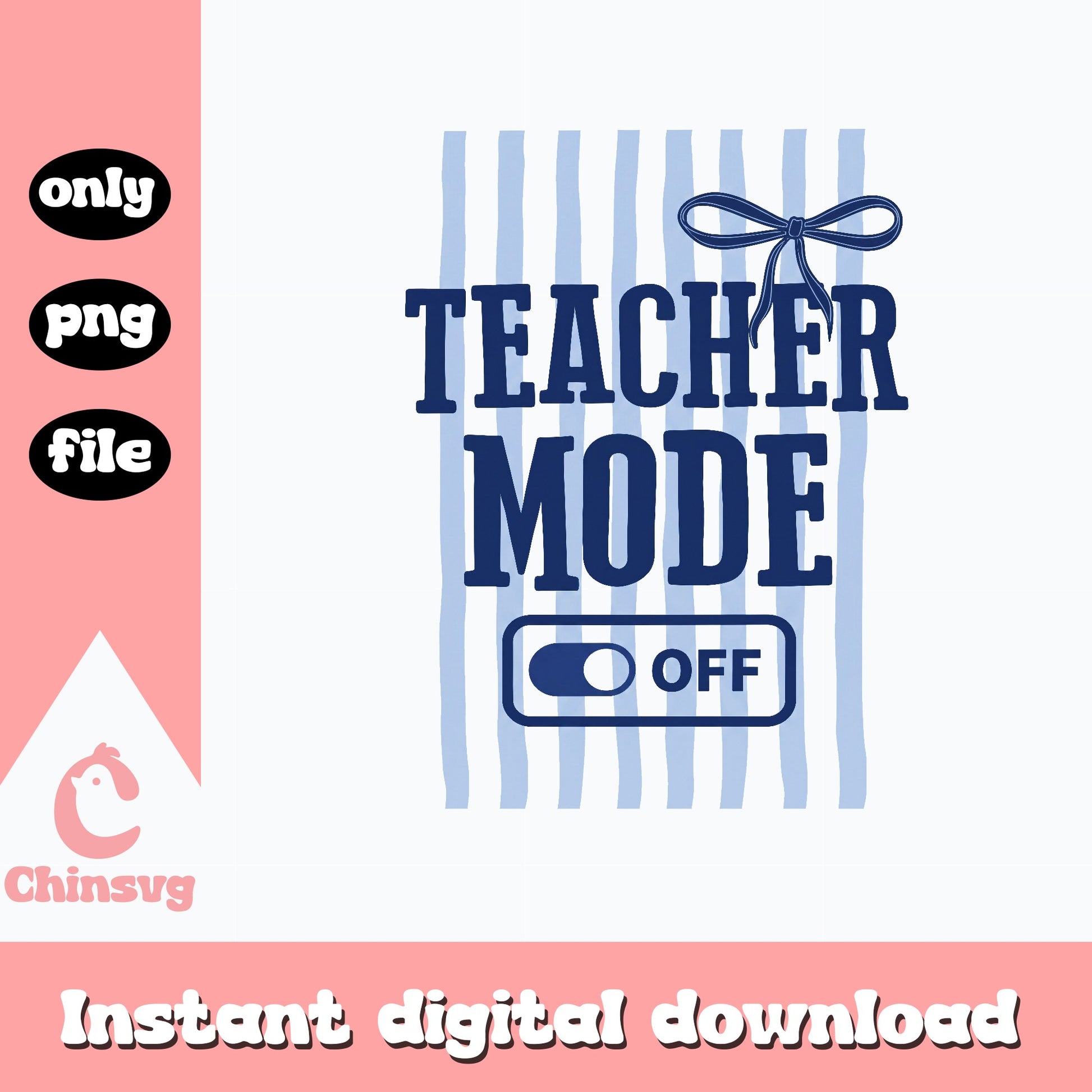 Teacher Mode Off PNG, Funny Teacher Gift, Back To School PNG