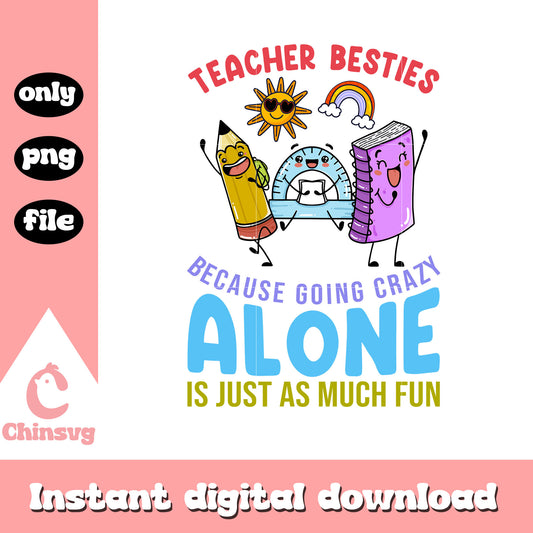 Teacher besties because going crazy alone quote png, font design png