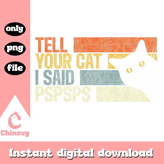 Tell your cat I said pspsps png, black cat png, quotes png