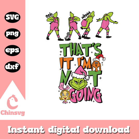 That's it i'm not going christmas pink svg, grinch pink​ svg
