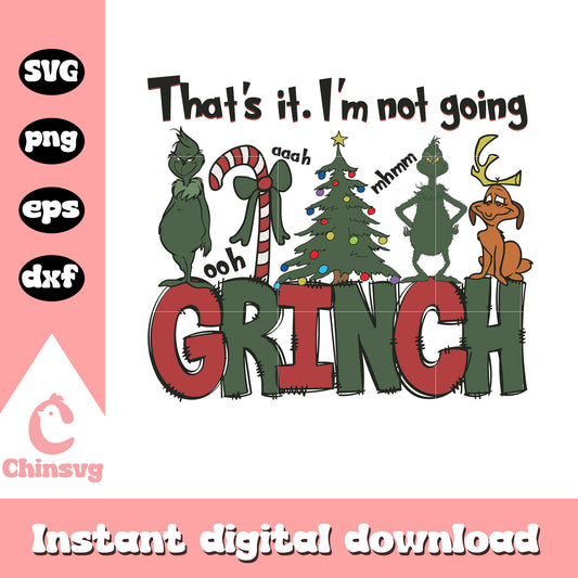 That's it i'm not going grinch and max svg, grinch christmas tree​ svg
