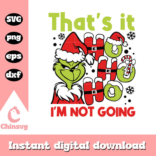 That's it hohoho i'm not going svg, grinch santa claus svg