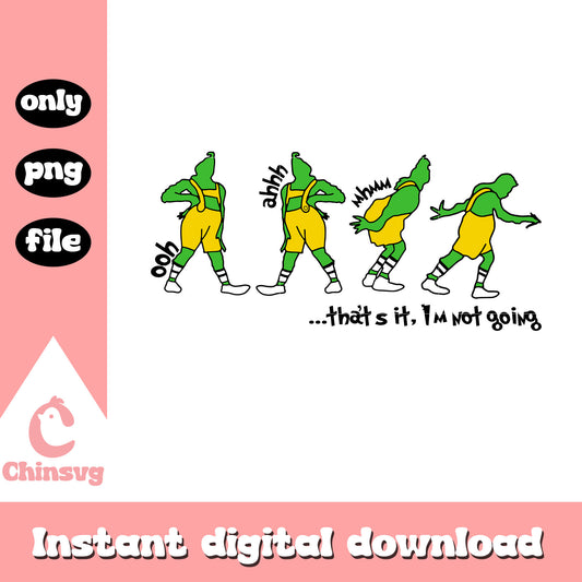 That's it i'm not going png, mr grinch movies png