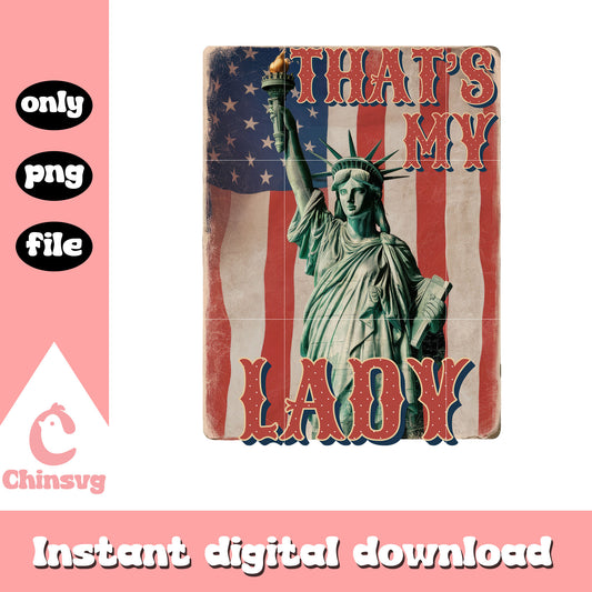 That's my lady statue liberty design png, 4th of july png 