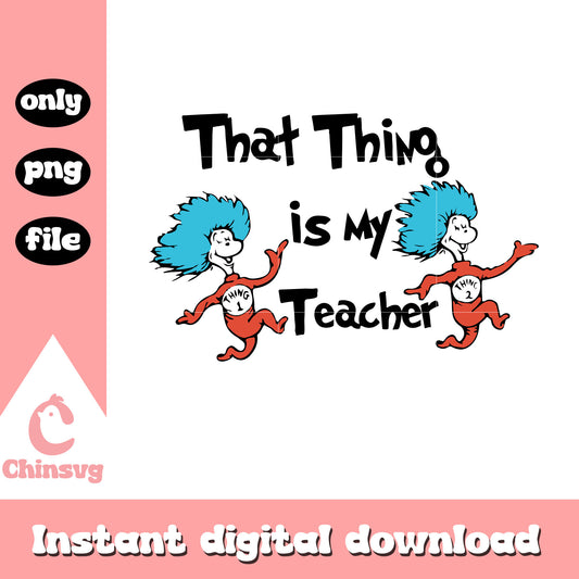 That thing is my teacher png, thing one thing two png, teacher png