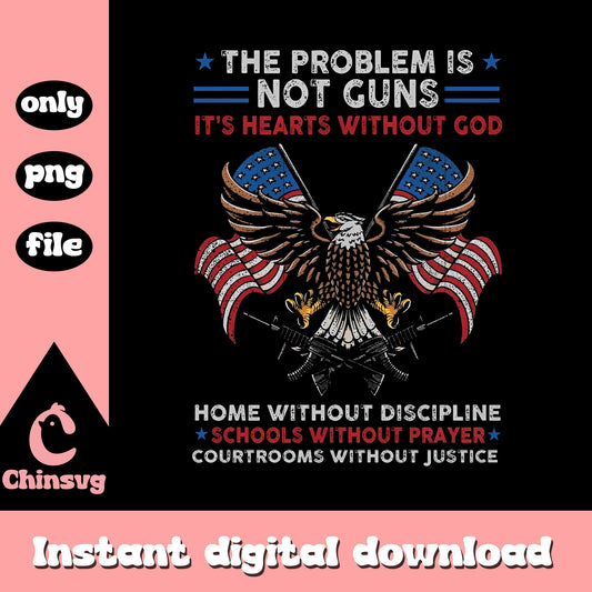 The Problem Is Not Guns It's Hearts Without God png, Eagle png