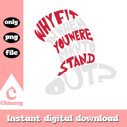 The hat why fit in when you were born to stand out png, the hat png