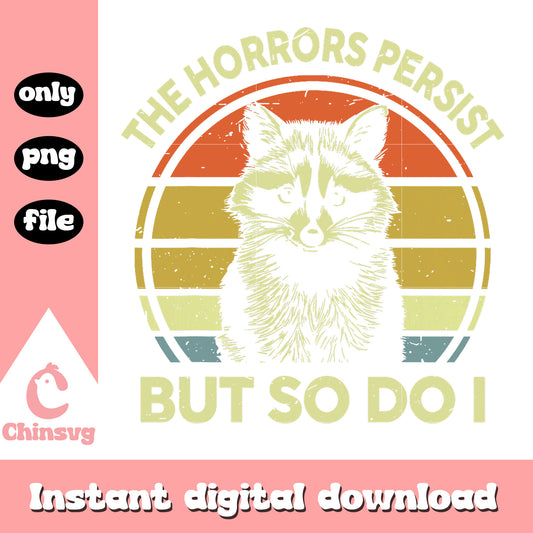 The horrors persist but so do I png, racoon png, life quote png