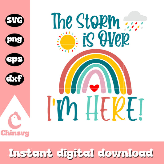 The storm is over I'm here svg, Rainbow After The Storm svg