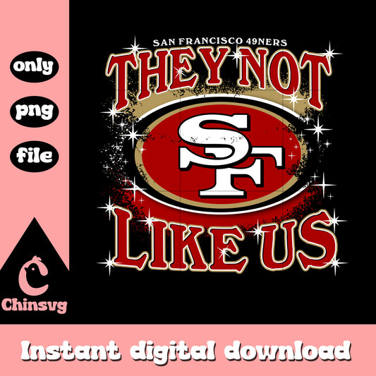 They not like us San Francisco 49ers team png, logo design png