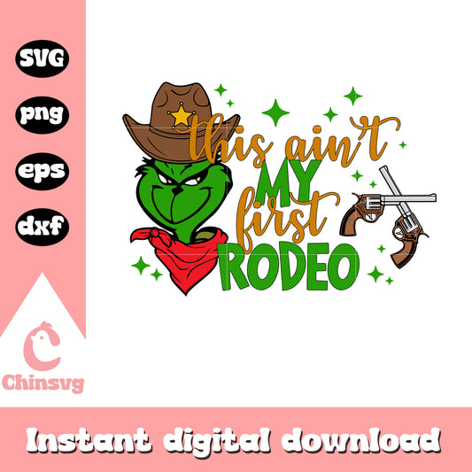 This ain't my first rodeo svg, grinch svg, cowboy hat svg