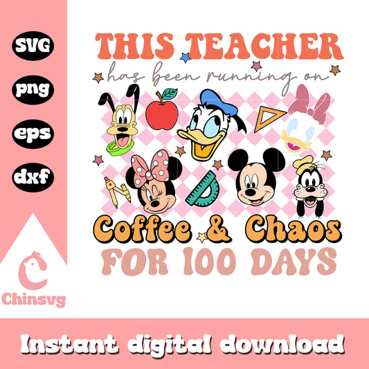 This teacher has been running on coffee & chaos svg, 100 days school svg