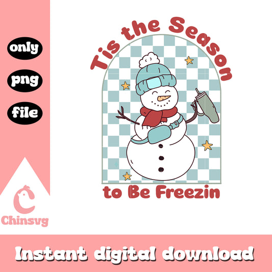Tis the season to be freezing christmas png, christmas snow man​ png