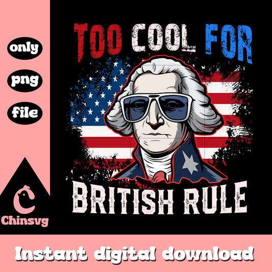 Too Cool for British Rule retro png, George Washington retro png