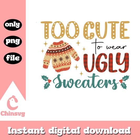 Too cute to wear ugly sweaters png, merry christmas text​ png