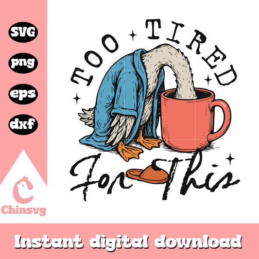 Too tired for this goose meme design svg, goose meme​ svg