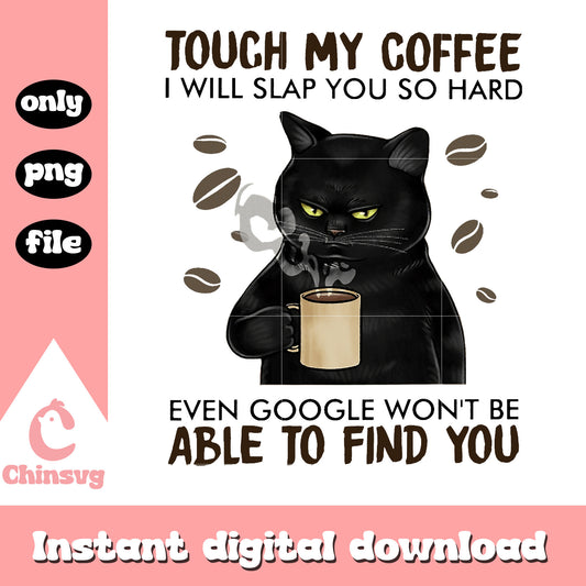 Touch my coffee I will slap you so hard png, black cat png, coffee png