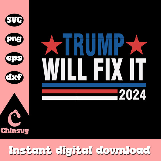 Trump will fix it 2024 logo design svg, trump 2024 logo​ svg