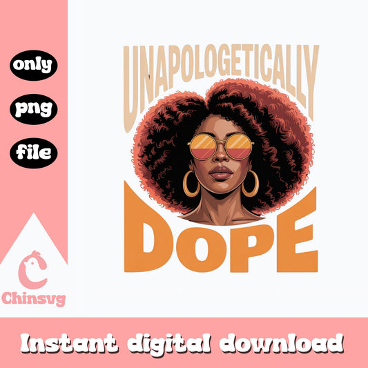 Unapologetically Dope Black Woman PNG, Afro Girl PNG, melanin PNG