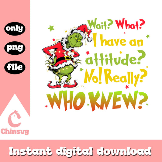 Wait what i have an attitude grinch quote png, grinch lights​ png