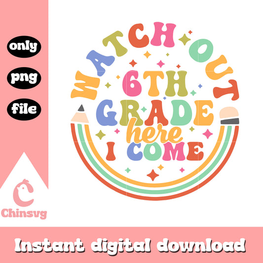 Watch out 6th grade here i come design png, welcome back to school png