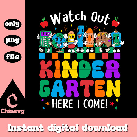 Watch out kindergarten here i come design png, back to school png