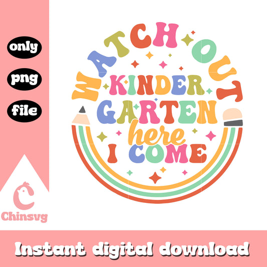 Watch out kindergarten here i come png, happ back to school png