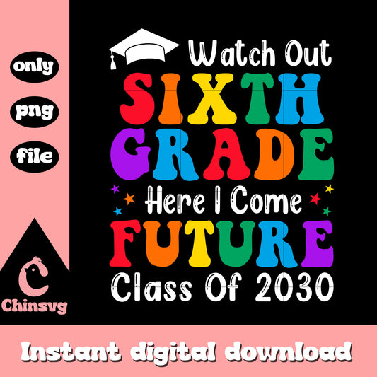 Watch out sixth grade future class of 2030 png, back to school png