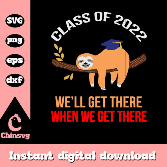 We'll get there svg, Sloth Class Of 2022 svg, Sloth svg