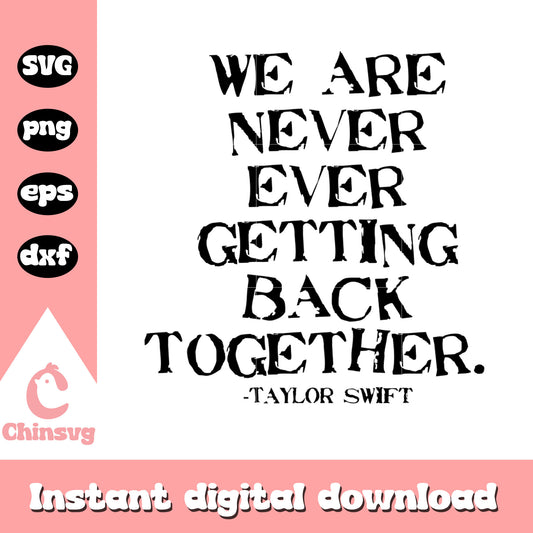 We are never ever getting back together svg, Taylor Swift Quotes svg
