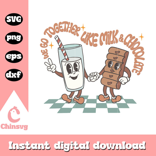 We go together like milk & chocolate svg, better together svg