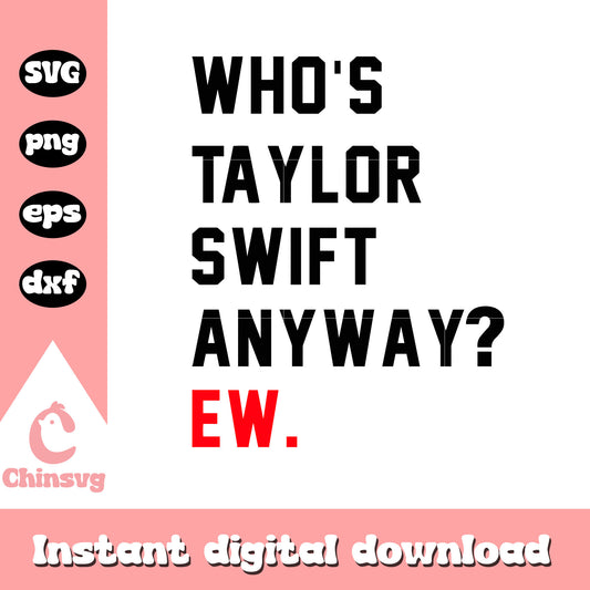 Whos Taylor Swift Anyway Color svg, font design svg, Taylor Swift svg