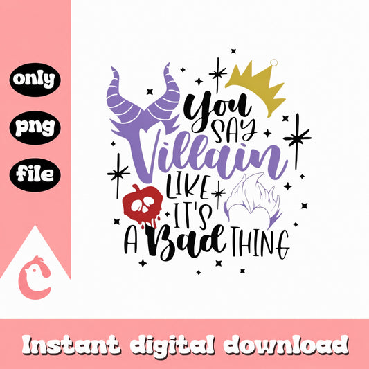 You Say Villain Like It's A Bad Thing PNG, Disney Villain, Maleficent PNG