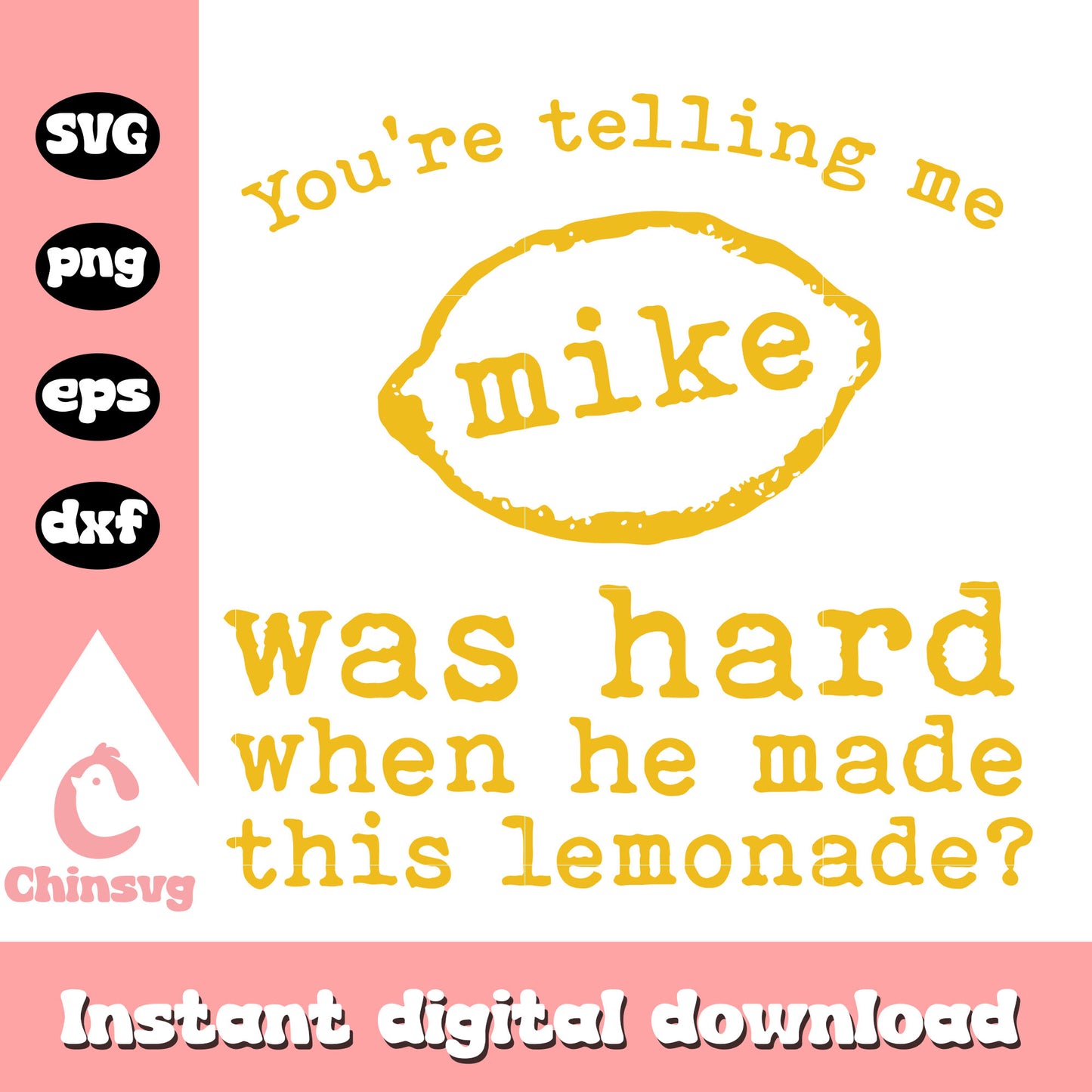 You're telling me mike was hard when he made this lemonade quote svg