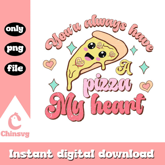 You'su always have a pizza my heart png, be my valentine png