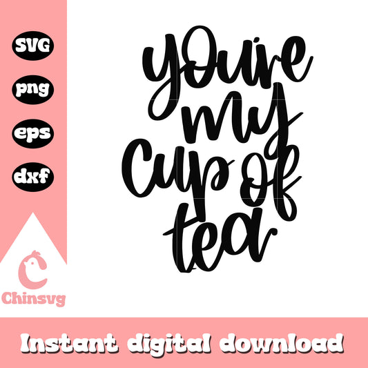 You are my cup of tea valentine font svg, cup of tea svg