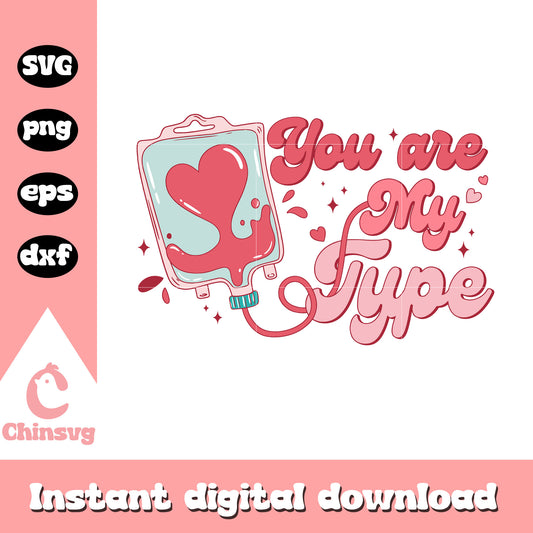 You are my type funny nurse valentine design svg, nurse svg