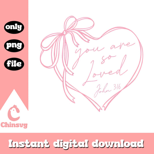 You are so loved john valentine png, valentine john 3 16​ png