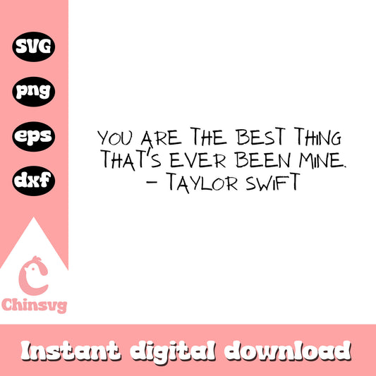You are the best thing svg, Taylor Swift svg, Quotes svg