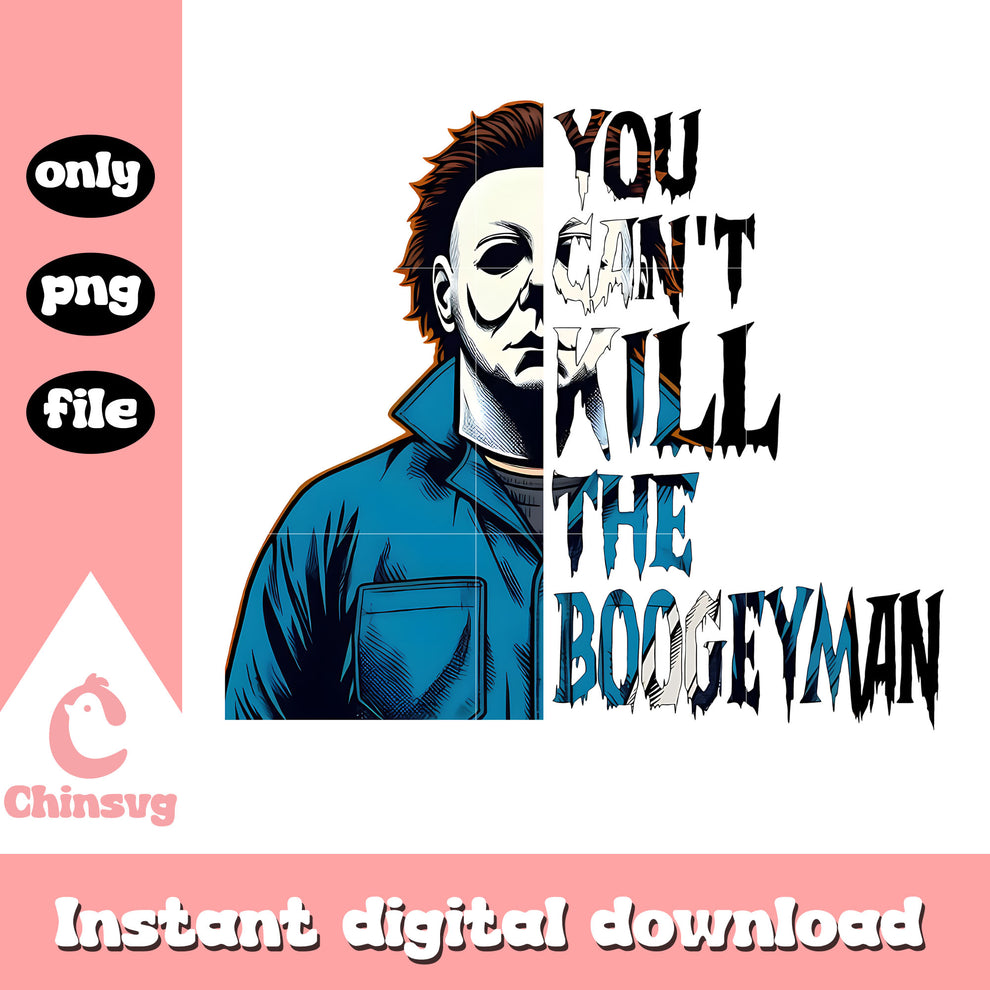 You can't kill the boogeyman design png, michael myers png – Chinsvg