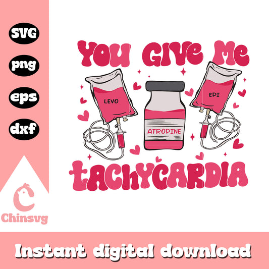 You give me tachycardia svg, misery nurse svg, valentine svg