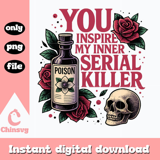 You inspire my inner serial killer png, funny quote png