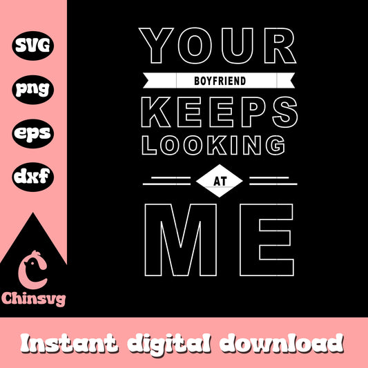 Your boyfriend keeps looking at me svg, font design svg
