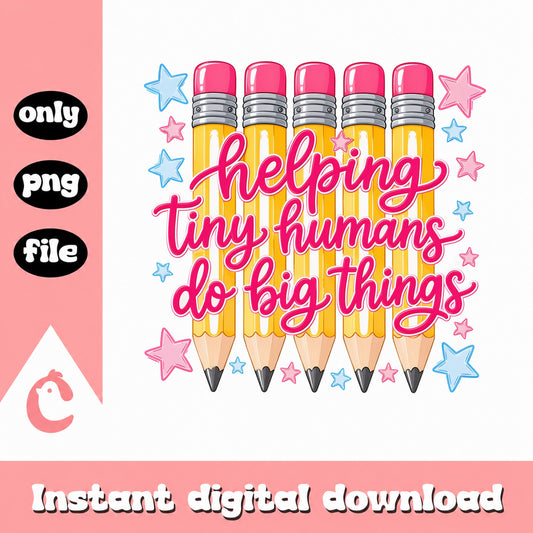 Helping Tiny Humans Do Big Things PNG, Teacher PNG, Back To School PNG