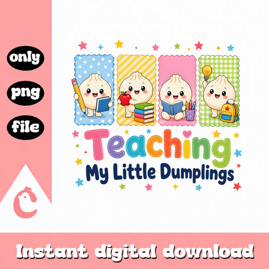 Teaching My Little Dumplings PNG, Teacher Life PNG, Back To School PNG