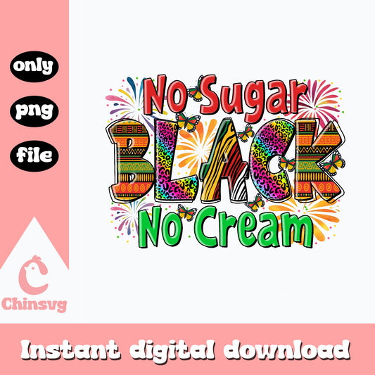 No Sugar Black No Cream PNG, Black History Month PNG, Juneteenth PNG