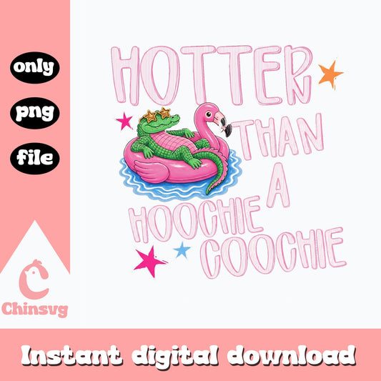 Hotter Than A Hoochie Coochie PNG, Funny Summer PNG, Alligator Flamingo PNG